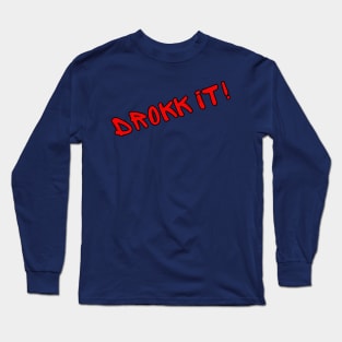 Drokk It! Long Sleeve T-Shirt